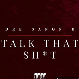 DreSangnB -Talk That Shit