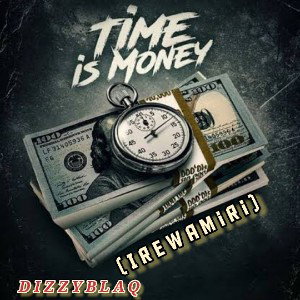 Time is Money(IREWAMIRI) X DIZZYBLAQ