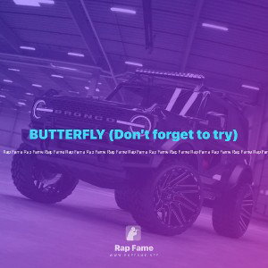 BUTTERFLY (Don’t forget to try)