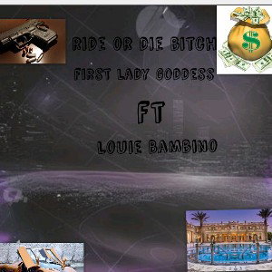 ride or die bitch first lady goddess ft Louie Bambino