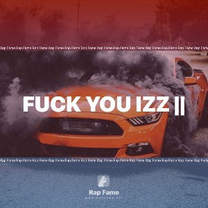 fuck you izz ||