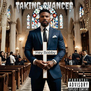 TAKING CHANCES  (Hey Bobby!)