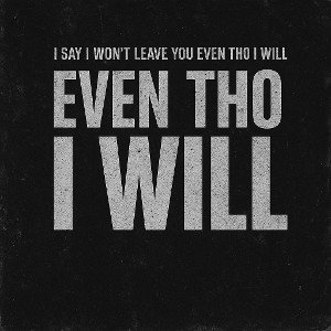 Even Tho I Will