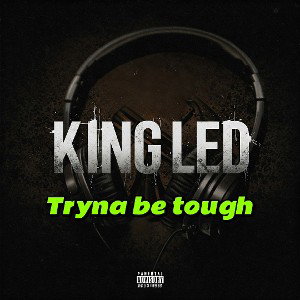 Tryna be tough [King Led](Official audio)