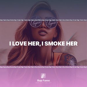 I LOVE HER, I SMOKE HER