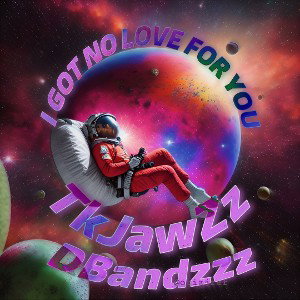 I got no love for you (ft. DBandzzz)