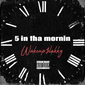 5 in tha mornin