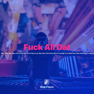 Fuck All Dat