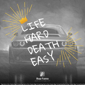 Life hard death easy 