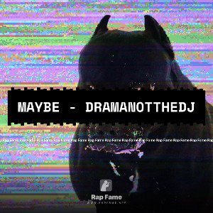 Maybe - DramaNotTheDj