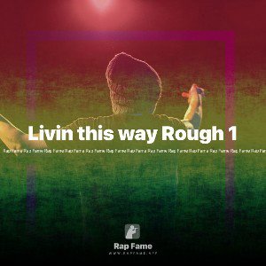 Livin this way Rough 1