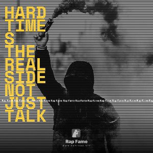 Hard times the real side not just talk 