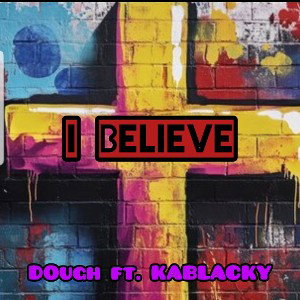 I Believe ft. KABLACKY
