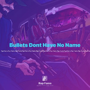 Bullets Dont Have No Name
