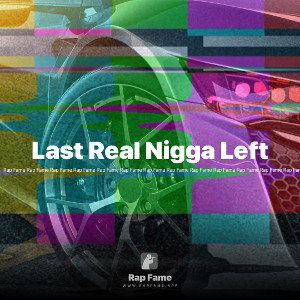 Last Real Nigga Left