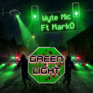Green Light - Wyte Mic Ft. Marko