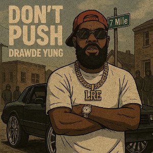 Drawde Yung - Don’t Push ( Freestyle)