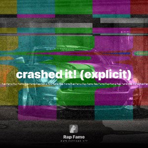 crashed it! (explicit)