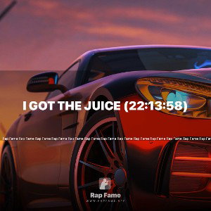 I got the Juice (22:13:58)