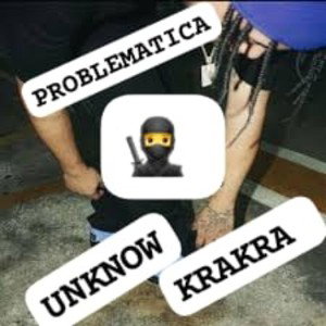 PROBLEMATICA (UNKNOW FT KRAKRA)