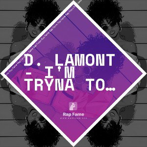 D. LAMONT - I'M TRYNA TO SEE (2.1)
