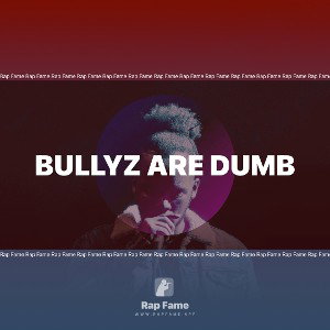bullyz are dumb