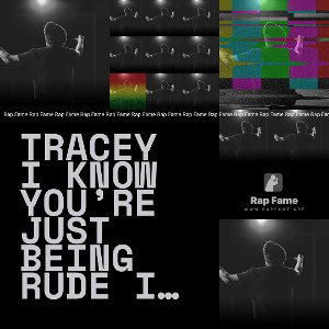 Tracey I know you’re just being rude in front of your friends