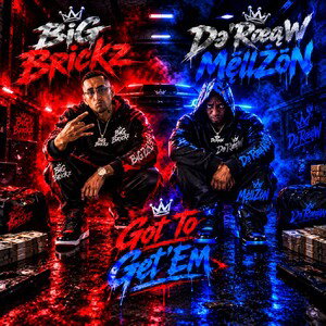 GOT TO GET'EM FEAT BIG BRICKZ