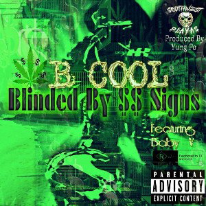 “Blinded by dollar $ighn$” By: B-Cool! Feat.  Baby-V! Produced By: Yung Po