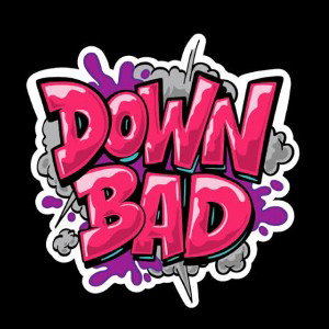Down Bad