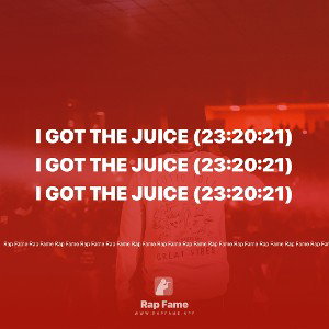 I got the Juice (23:20:21)