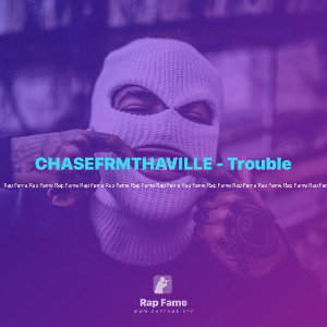 CHASEFRMTHAVILLE - Trouble