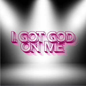 I got God on me! 