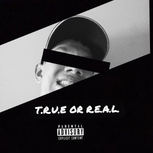 T.R.U.E. OR R.E.A.L.