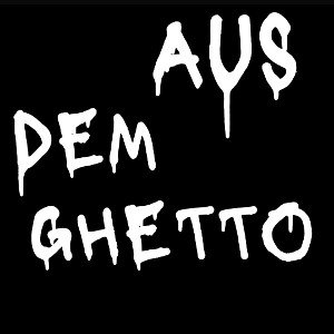AUS DEM GETTOO….