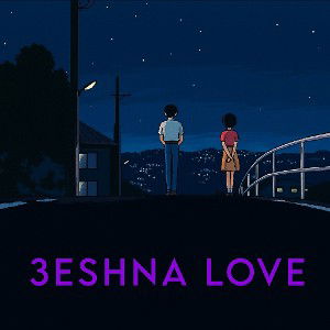 3ESHNA LOVE 