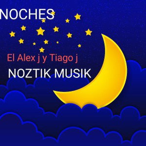Noches - EL ALEX J  FT TIAGO J 