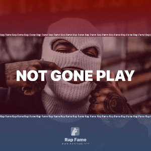 Not gone play 