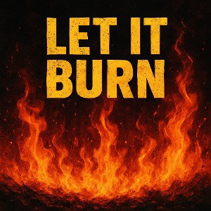 Let it burn 