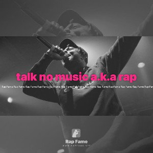 talk no music a.k.a rap
