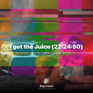 I got the Juice (22:24:50)