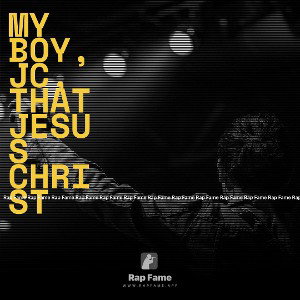 my boy, JC, that Jesus Christ