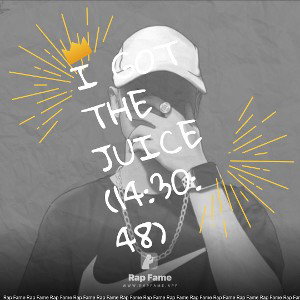 I got the Juice (14:30:48)