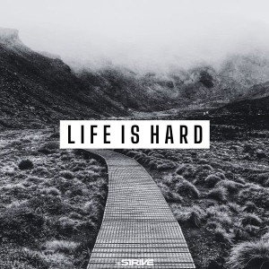 Life Is Hard