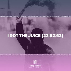 I got the Juice (22:52:52)