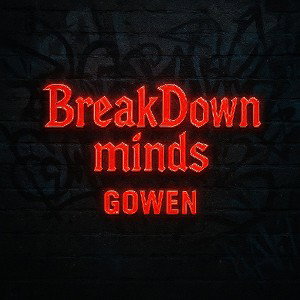 Break down minds - Gowen