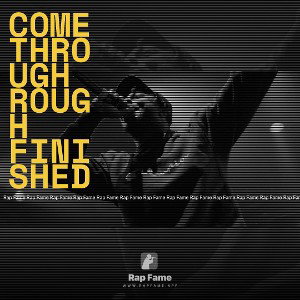 Come Through rough finished