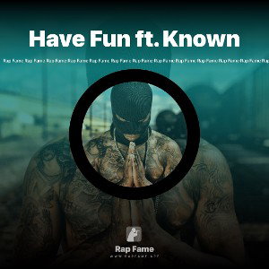 Have Fun ft. Known