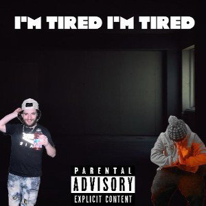 I’m tired I’m tired