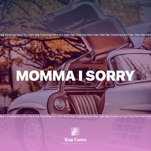 momma i sorry
